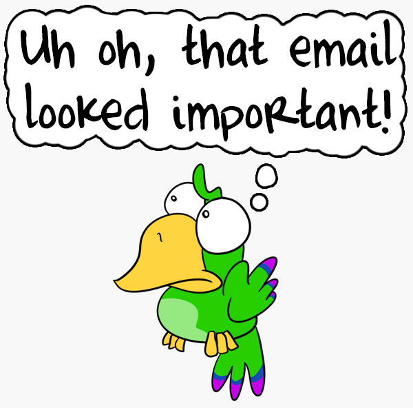 Uh oh, that email looked important!
